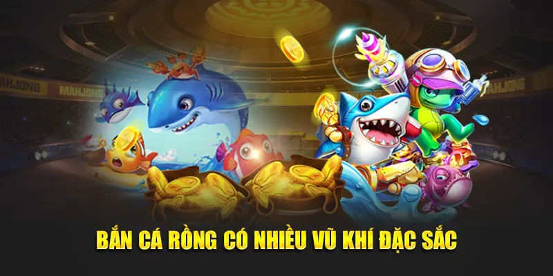 Bắn Cá Rồng có nhiều vũ khí đặc sắc